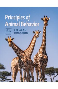 Coperta cărții 'Principles of Animal Behavior, 5th Edition - Lee Alan Dugatkin'