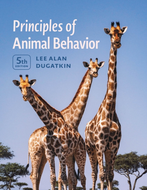 Principles of Animal Behavior, 5th Edition - Lee Alan Dugatkin