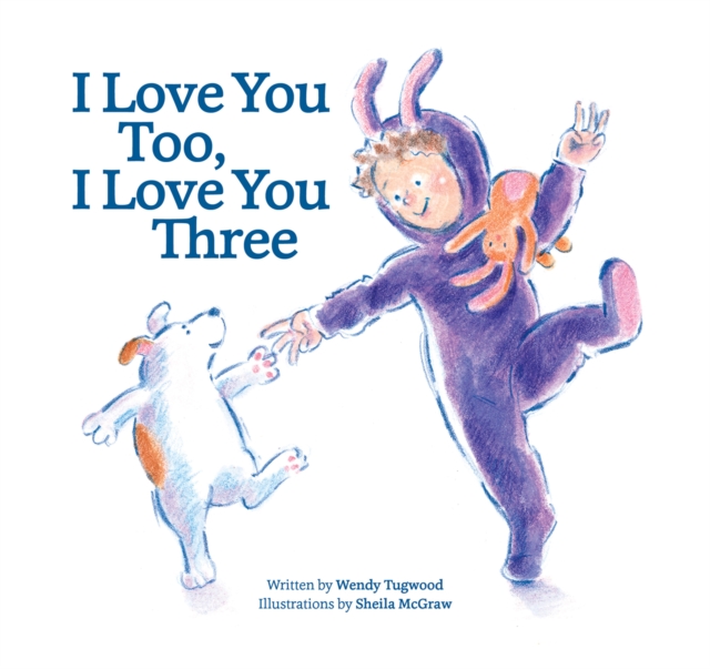 I Love You Too, I Love You Three - Wendy Tugwood