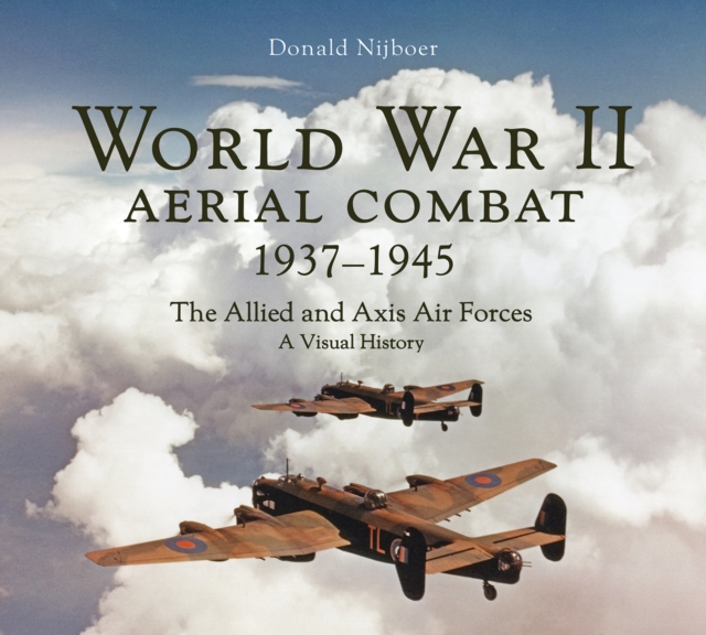 World War II Aerial Combat 1937 - 1945 - Donald Nijboer