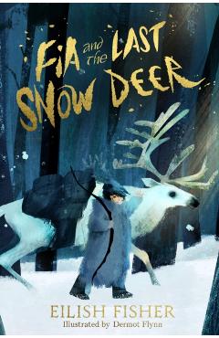 Fia and the Last Snow Deer - Eilish Fisher
