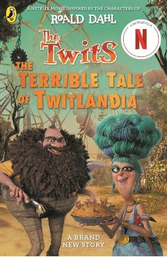 Twits: The Terrible Tale of Twitlandia - Roald Dahl