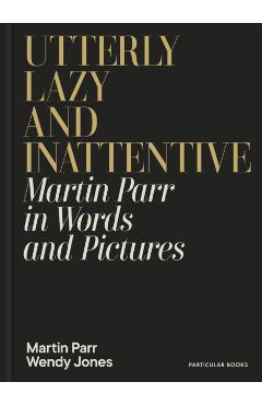 Utterly Lazy and Inattentive - Martin|jones Parr