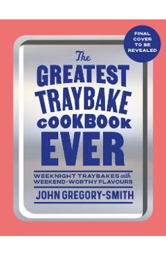Coperta cărții 'Greatest Traybake Cookbook Ever - John Gregory-smith'