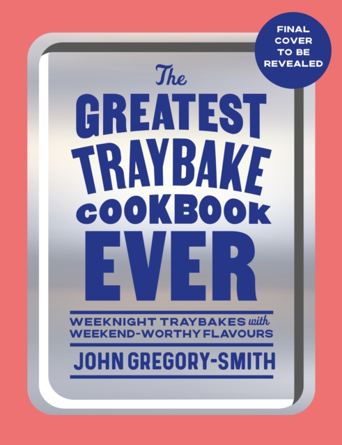 Coperta cărții 'Greatest Traybake Cookbook Ever - John Gregory-smith'