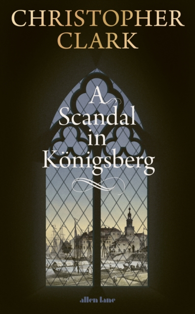 A Scandal in Konigsberg - Christopher Clark