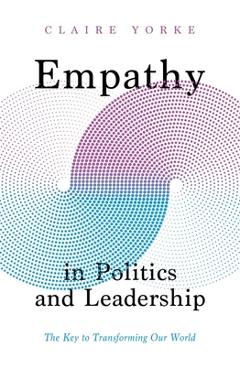 Coperta cărții 'Empathy in Politics and Leadership - Claire Yorke'