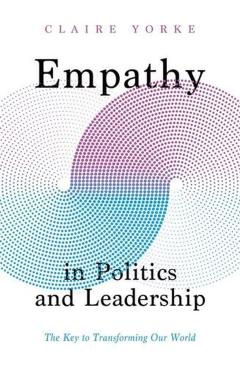 Empathy in Politics and Leadership - Claire Yorke
