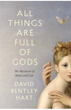 All Things Are Full of Gods - David Bentley Hart