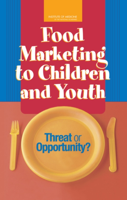 Food Marketing to Children and Youth - Youth Institute Of Medicine|board On Children