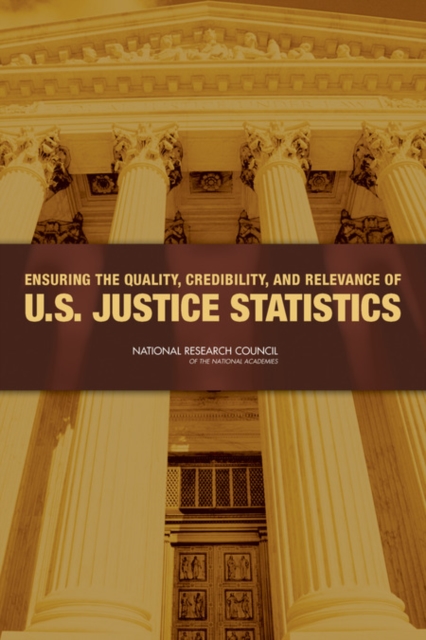Ensuring the Quality, Credibility, and Relevance of U.S. Justice Statistics - 