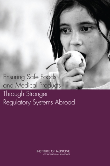 Ensuring Safe Foods and Medical Products Through Stronger Regulatory Systems Abroad -