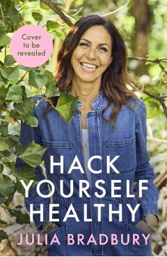 Hack Yourself Healthy - Julia Bradbury