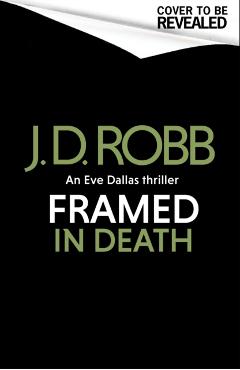 Framed In Death: An Eve Dallas thriller (In Death 61) - J. D. Robb