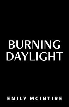 Burning Daylight - Emily Mcintire