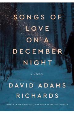 Coperta cărții 'Songs of Love on a December Night - David Adams Richards'