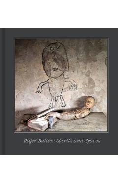 Coperta cărții 'Roger Ballen – Spirits and Spaces - Roger Ballen'