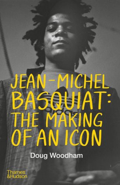 Coperta cărții 'Jean-Michel Basquiat: The Making of an Icon - Doug Woodham'