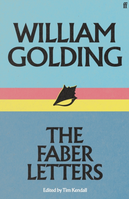 William Golding: The Faber Letters - William Golding
