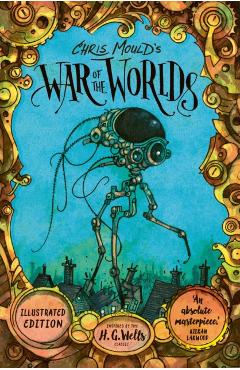 Coperta cărții 'Chris Mould's War of the Worlds - H. G. Wells'