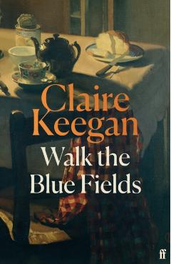 Coperta cărții 'Walk the Blue Fields - Claire Keegan'