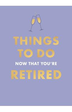 Poza produsului Things To Do Now That You're Retired - Jane Garton