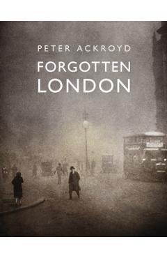 Poza produsului Forgotten London - Peter Ackroyd