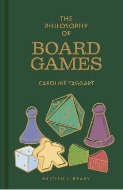 Coperta cărții 'Philosophy of Board Games - Caroline Taggart'