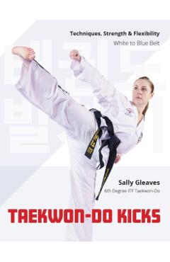 Coperta cărții 'Taekwon-Do Kicks - Volume 1 - Sally Gleaves'