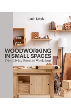 Coperta cărții 'Woodworking in Small Spaces - Louis Kwok'