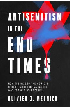 Antisemitism in the End Times - Olivier J Melnick