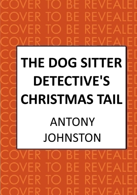 Dog Sitter Detective's Christmas Tail - Antony Johnston