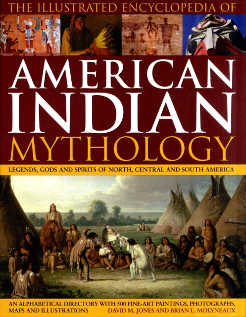 Illustrated Encyclopedia of American Indian Mythology - Brian Molyneaux