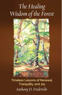 Healing Wisdom of the Forest - Anthony D. Fredericks