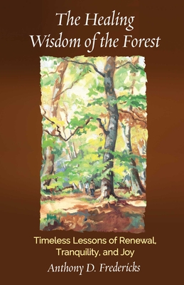 Healing Wisdom of the Forest - Anthony  D. Fredericks