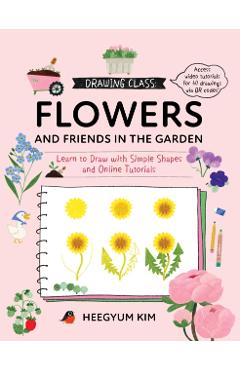 Coperta cărții 'Drawing Class: Flowers and Friends in the Garden - Heegyum Kim'