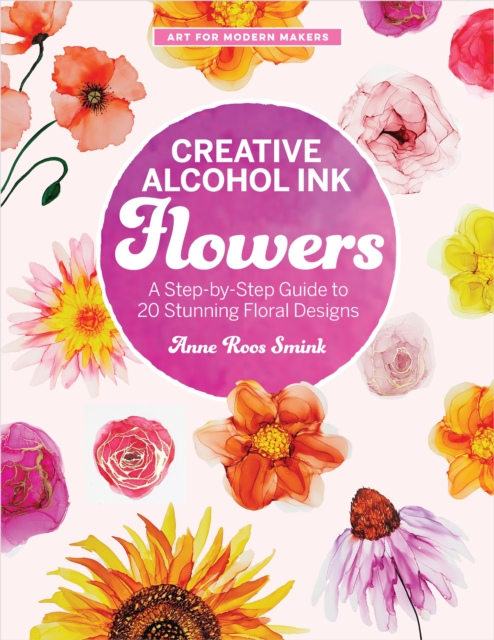 Creative Alcohol Ink Flowers - Anne Roos Smink