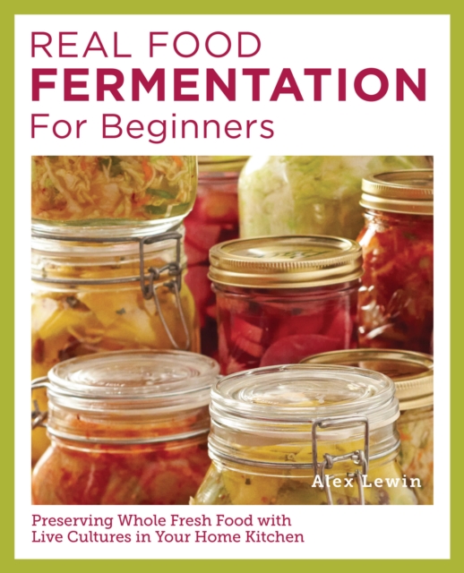 Real Food Fermentation for Beginners - Alex Lewin