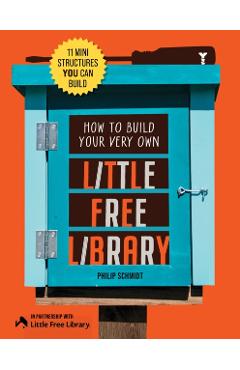 Poza produsului How to Build Your Very Own Little Free Library - Philip Little Free Library|schmidt