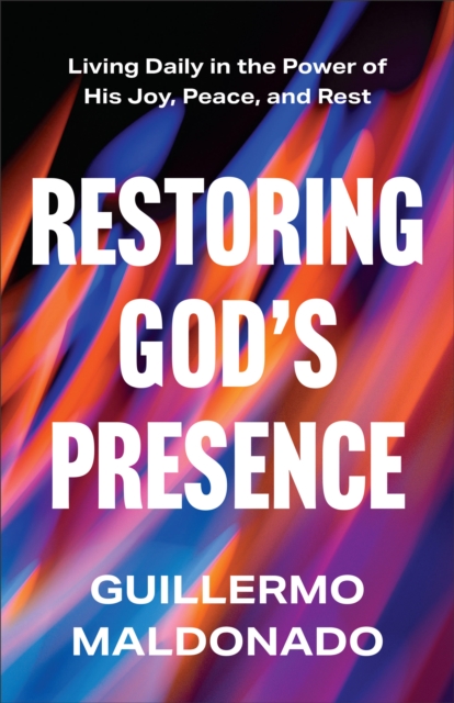 Restoring God's Presence - Guillermo Maldonado