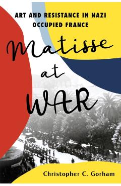 Poza produsului Matisse at War - Christopher C. Gorham