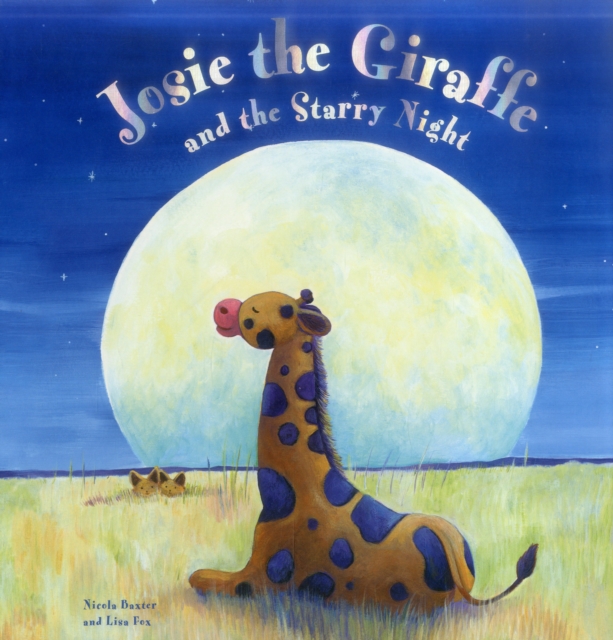 Josie the Giraffe and the Starry Night - Nicola Baxter