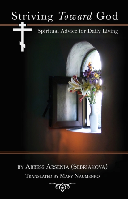 Striving Toward God - Abbess Arsenia|naumenko (sebriakova)