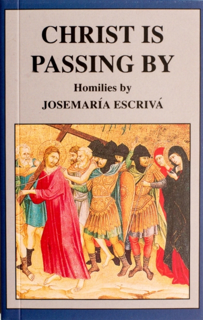 Christ Is Passing By - St Escriva