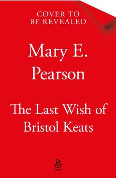 Last Wish of Bristol Keats - Mary E. Pearson