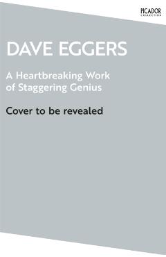Heartbreaking Work of Staggering Genius - Dave Eggers