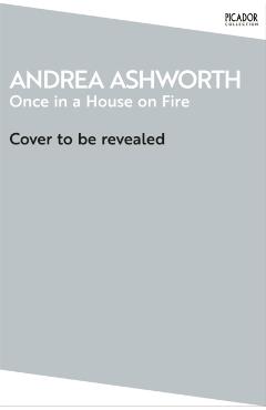 Once in a House on Fire - Andrea Ashworth