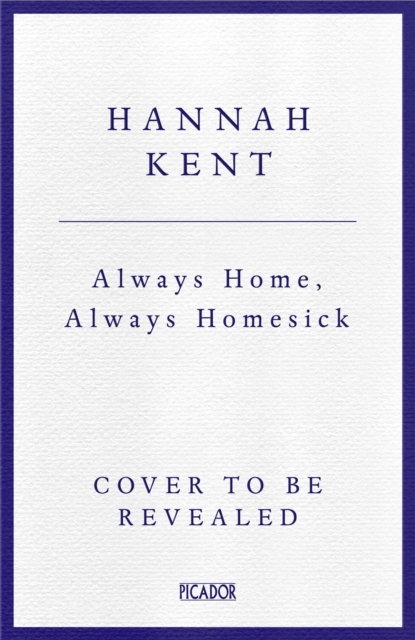 Always Home, Always Homesick - Hannah Kent