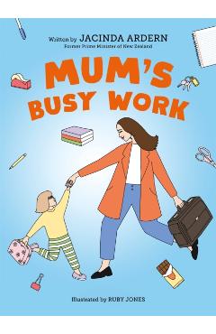 Mum's Busy Work - Jacinda Ardern