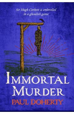 Coperta cărții 'Immortal Murder (Hugh Corbett Mysteries, Book 25) - Paul Doherty'